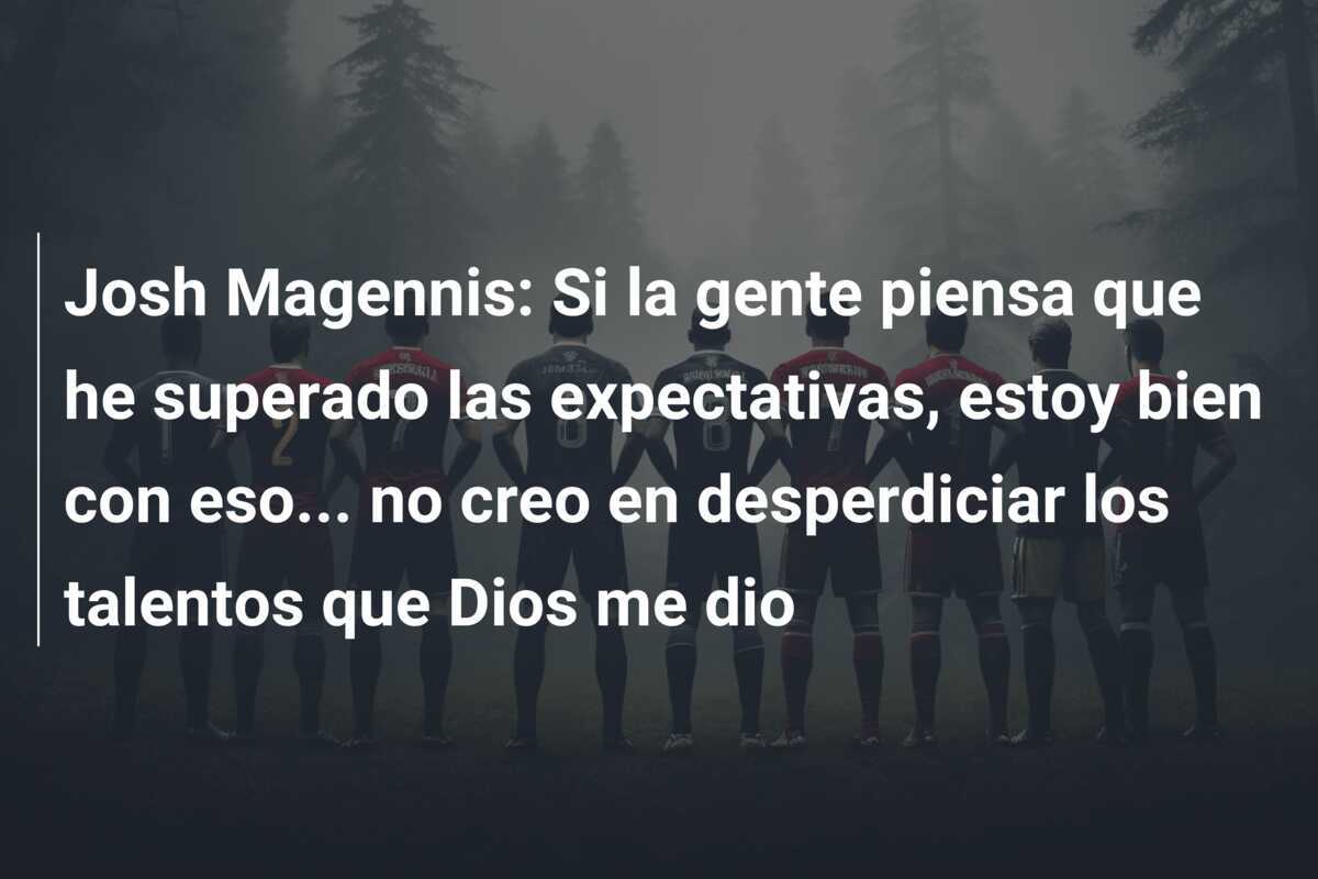 Josh Magennis: Si la gente piensa que he superado las expectativas, estoy bien con eso... no creo en desperdiciar los talentos que Dios me dio