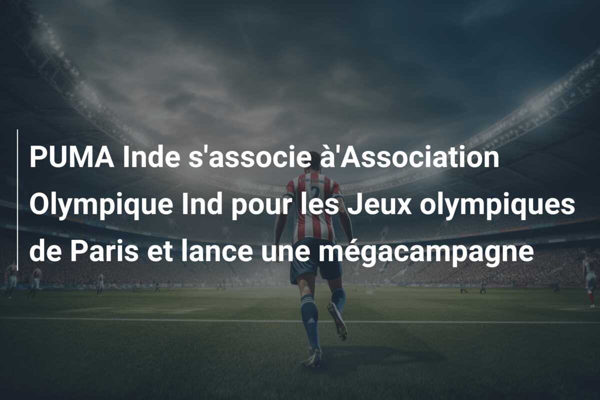 PUMA Inde s’associe à’Association Olympique Ind pour les Jeux olympiques de Paris et lance une mégacampagne