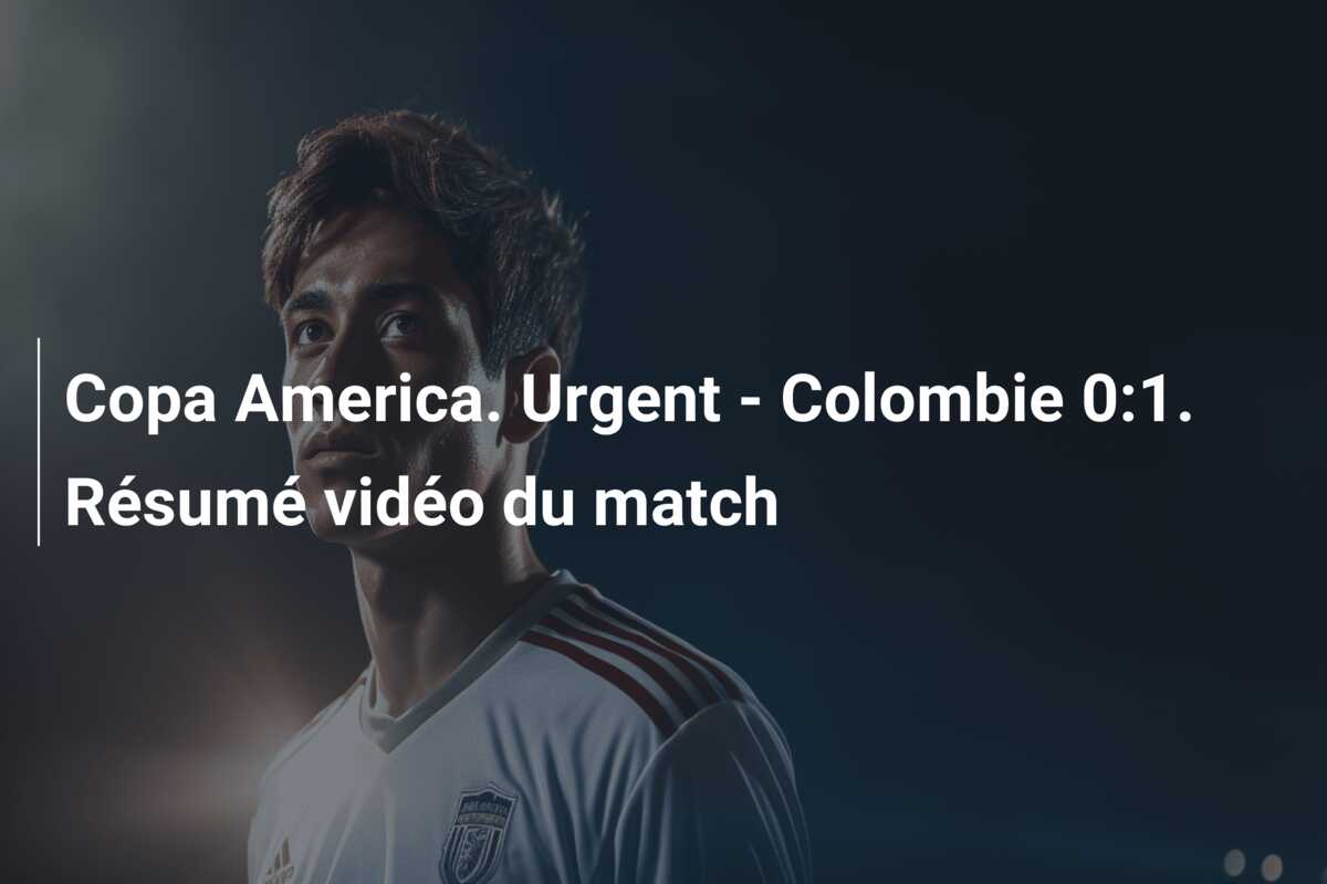 Copa America. Urgent – Colombie 0:1. Résumé vidéo du match