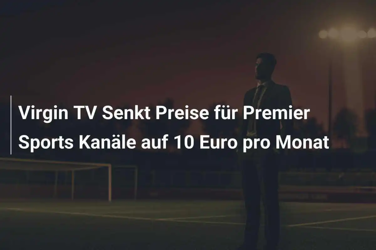 Virgin TV Senkt Preise für Premier Sports Kanäle auf 10 Euro pro Monat