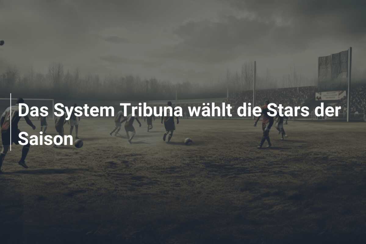 Das System Tribuna wählt die Stars der Saison