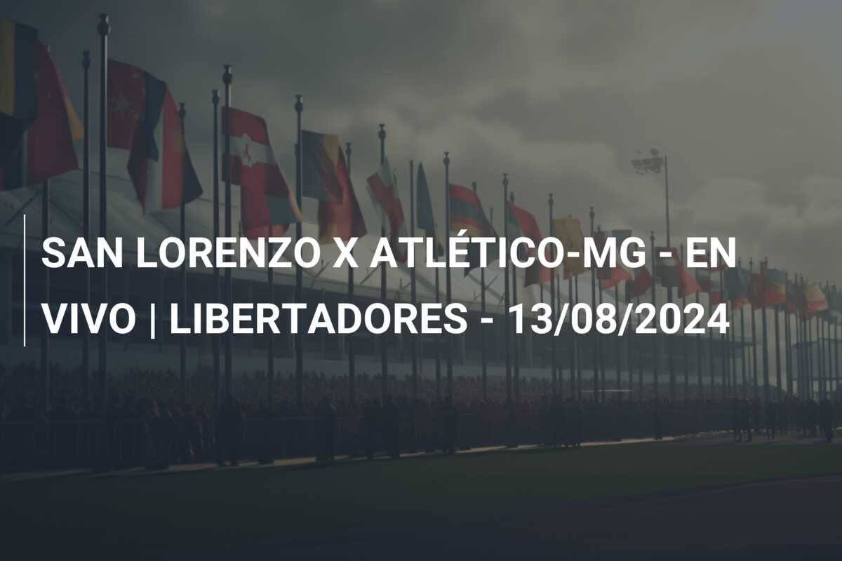 SAN LORENZO X ATLÉTICO-MG – EN VIVO | LIBERTADORES – 13/08/2024