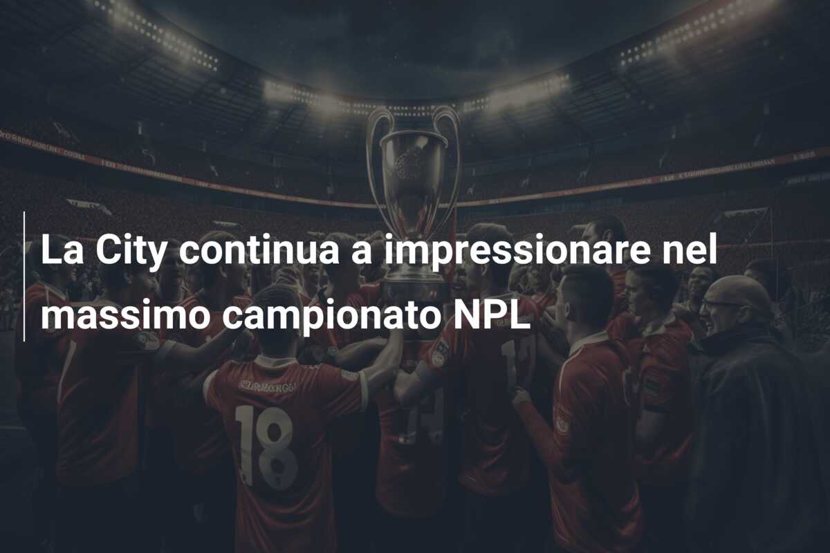 La City continua a impressionare nel massimo campionato NPL