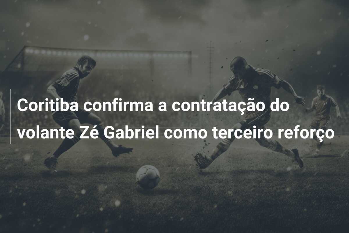 Coritiba confirma a contratação do volante Zé Gabriel como terceiro reforço