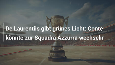 De Laurentiis gibt grünes Licht: Conte könnte zur Squadra Azzurra wechseln