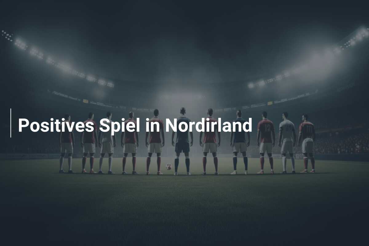 Positives Spiel in Nordirland