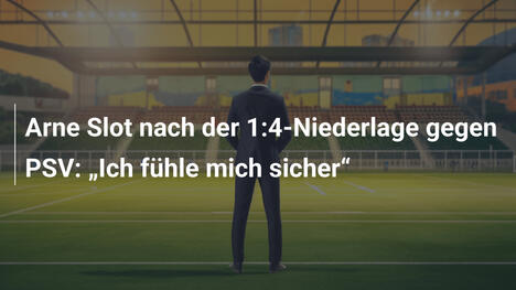 Arne Slot nach der 1:4-Niederlage gegen PSV: „Ich fühle mich sicher“