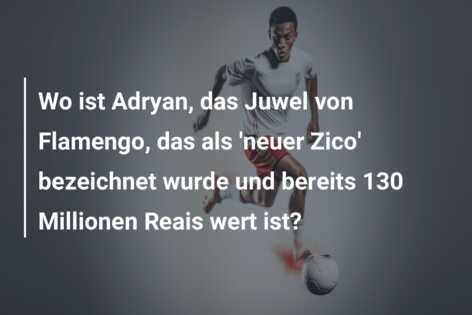 Wo ist Adryan, das Juwel von Flamengo, das als ‘neuer Zico’ bezeichnet wurde und bereits 130 Millionen Reais wert ist?