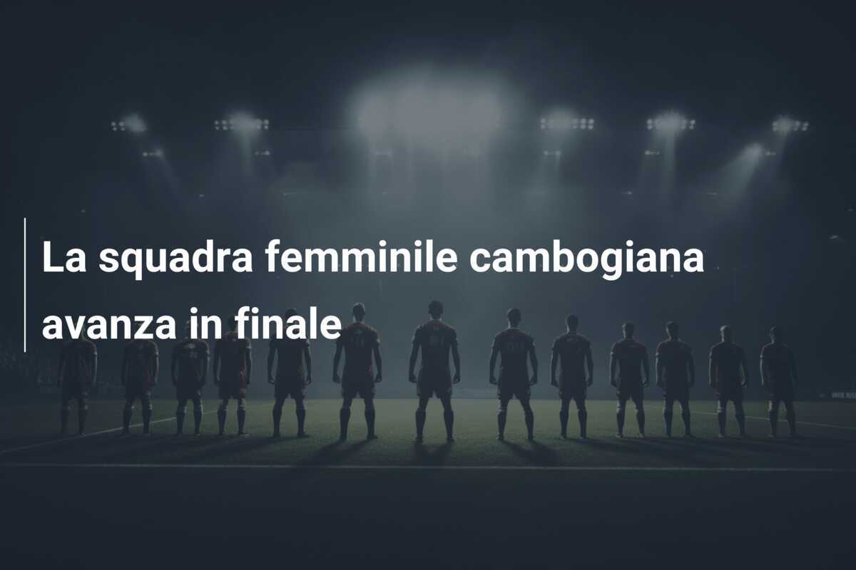 La squadra femminile cambogiana avanza in finale
