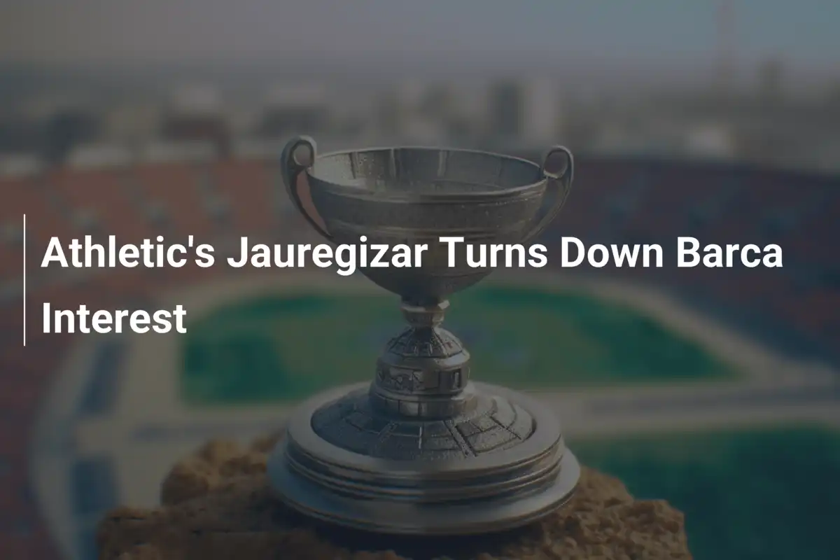Jauregizar dell'Athletic Respinge le Avances del Barcellona