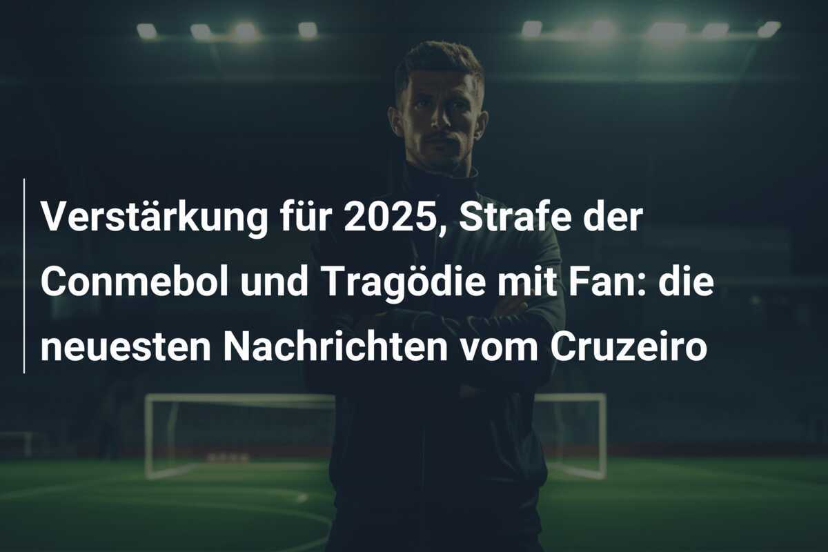 Verstärkung für 2025, Strafe der Conmebol und Tragödie mit Fan: die neuesten Nachrichten vom Cruzeiro