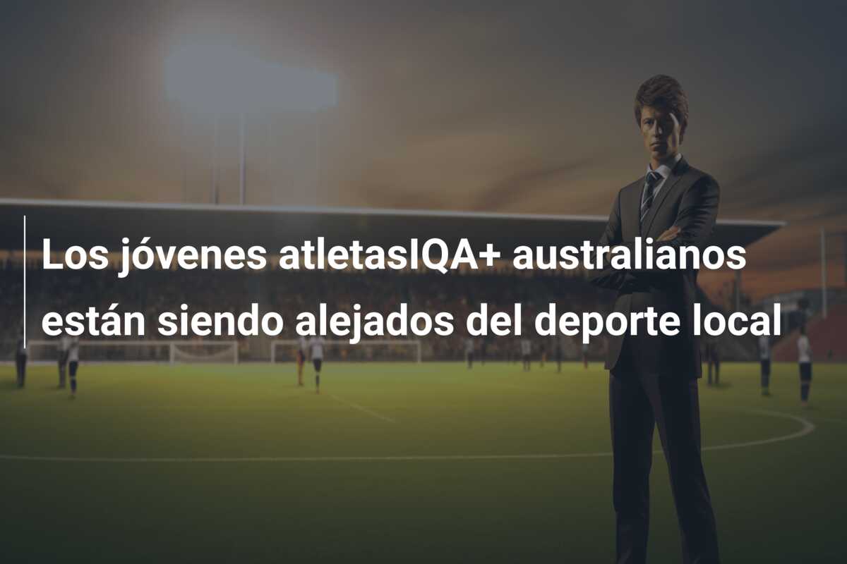 Los jóvenes atletasIQA+ australianos están siendo alejados del deporte local