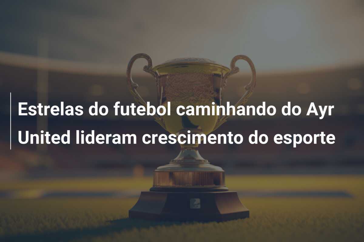 Estrelas do futebol caminhando do Ayr United lideram crescimento do esporte