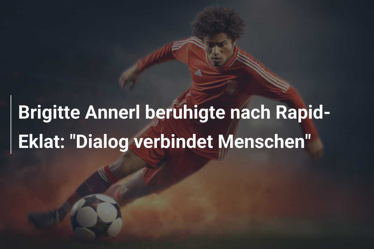 Brigitte Annerl beruhigte nach Rapid-Eklat: "Dialog verbindet Menschen"