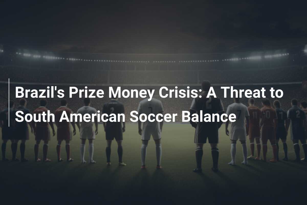 La Crisi dei Premi del Brasile: Una Minaccia per l'Equilibrio del Calcio Sudamericano