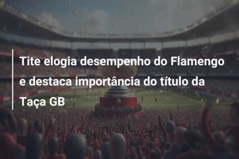 Tite elogia desempenho do Flamengo e destaca importância do título da Taça GB