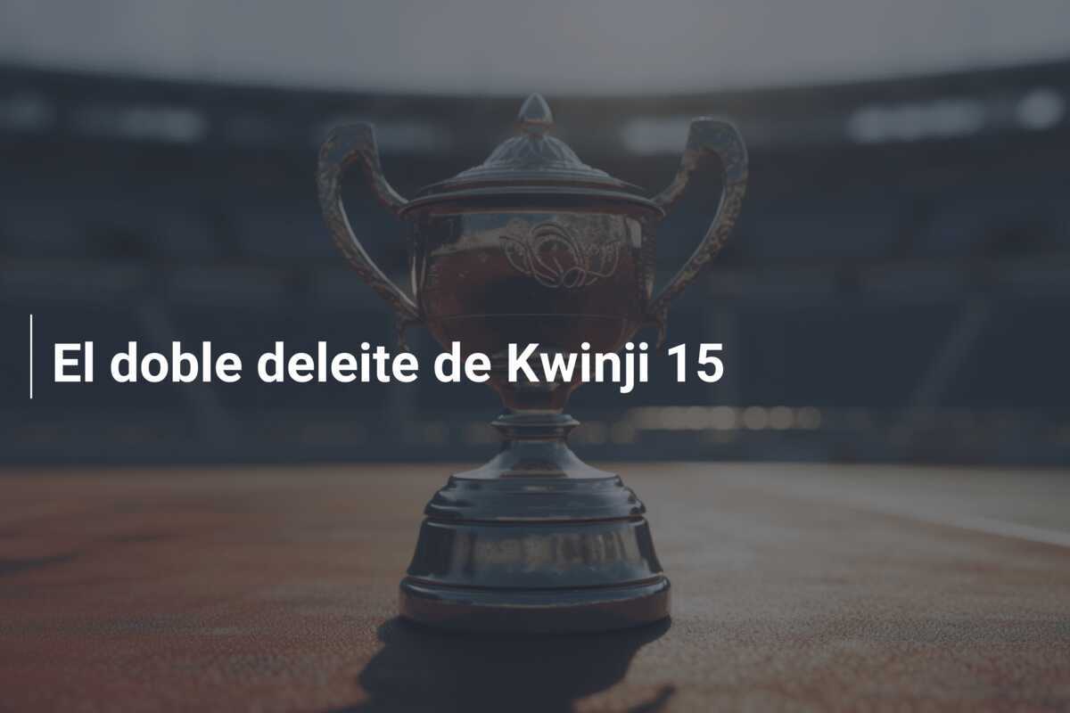 El doble deleite de Kwinji 15
