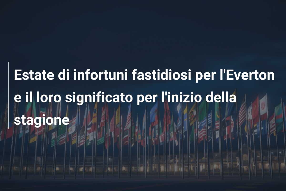 Estate di infortuni fastidiosi per l’Everton e il loro significato per l’inizio della stagione