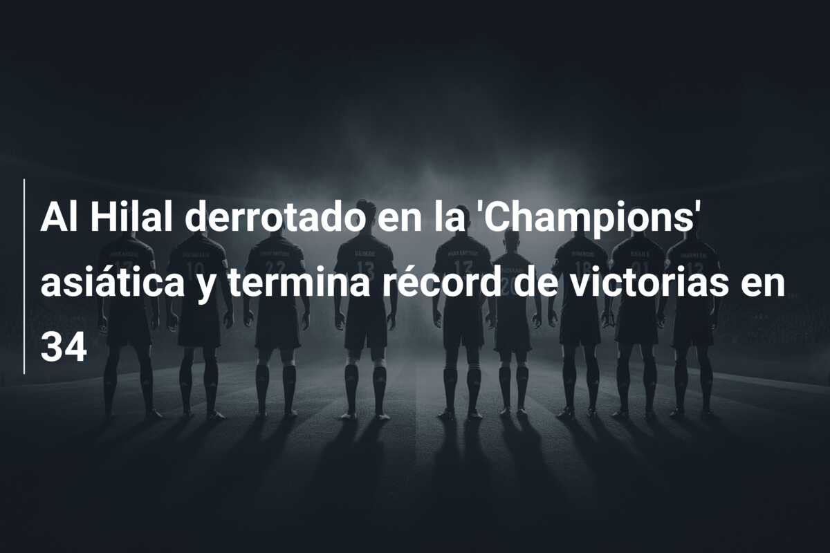 Al Hilal derrotado en la ‘Champions’ asiática y termina récord de victorias en 34
