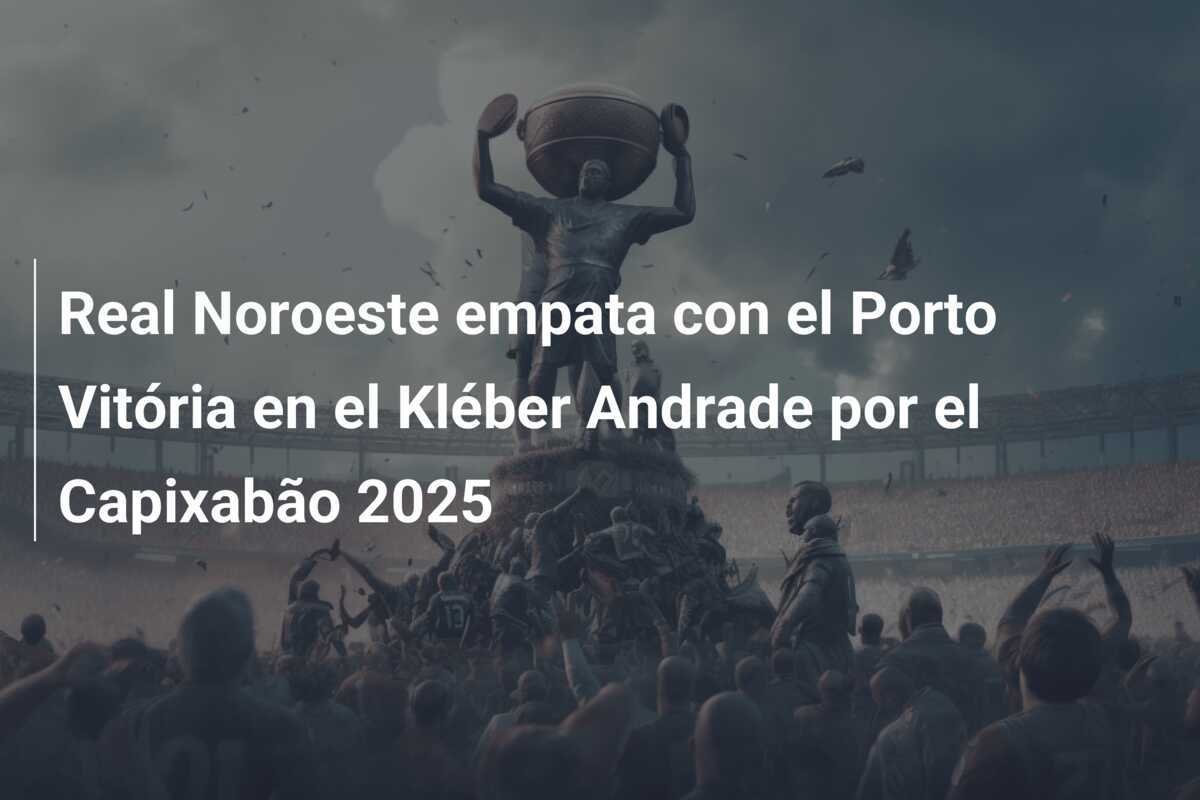 Real Noroeste empata con el Porto Vitória en el Kléber Andrade por el Capixabão 2025