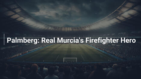 Palmberg: Real Murcias Feuerwehrmann-Held