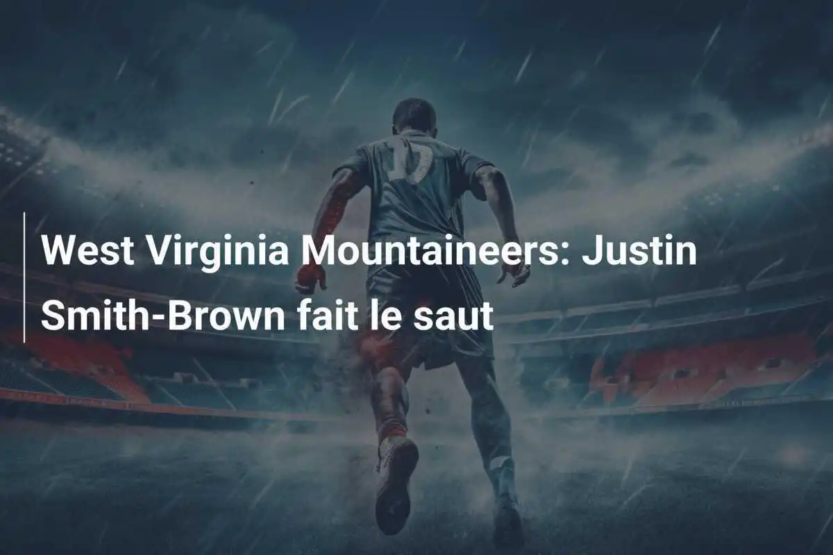 West Virginia Mountaineers: Justin Smith-Brown fait le saut