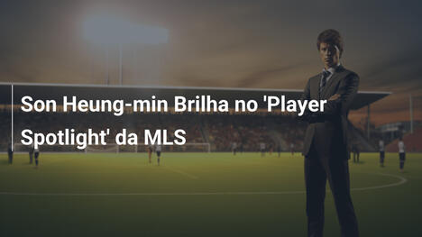 Son Heung-min Brilha no 'Player Spotlight' da MLS