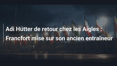 Adi Hütter de retour chez les Aigles : Francfort mise sur son ancien entraîneur