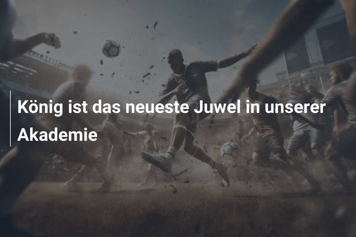 König ist das neueste Juwel in unserer Akademie