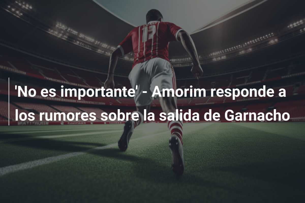 'No es importante' - Amorim responde a los rumores sobre la salida de Garnacho