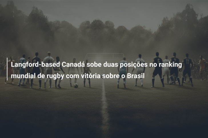 Langford-based Canadá sobe duas posições no ranking mundial de rugby com vitória sobre o Brasil