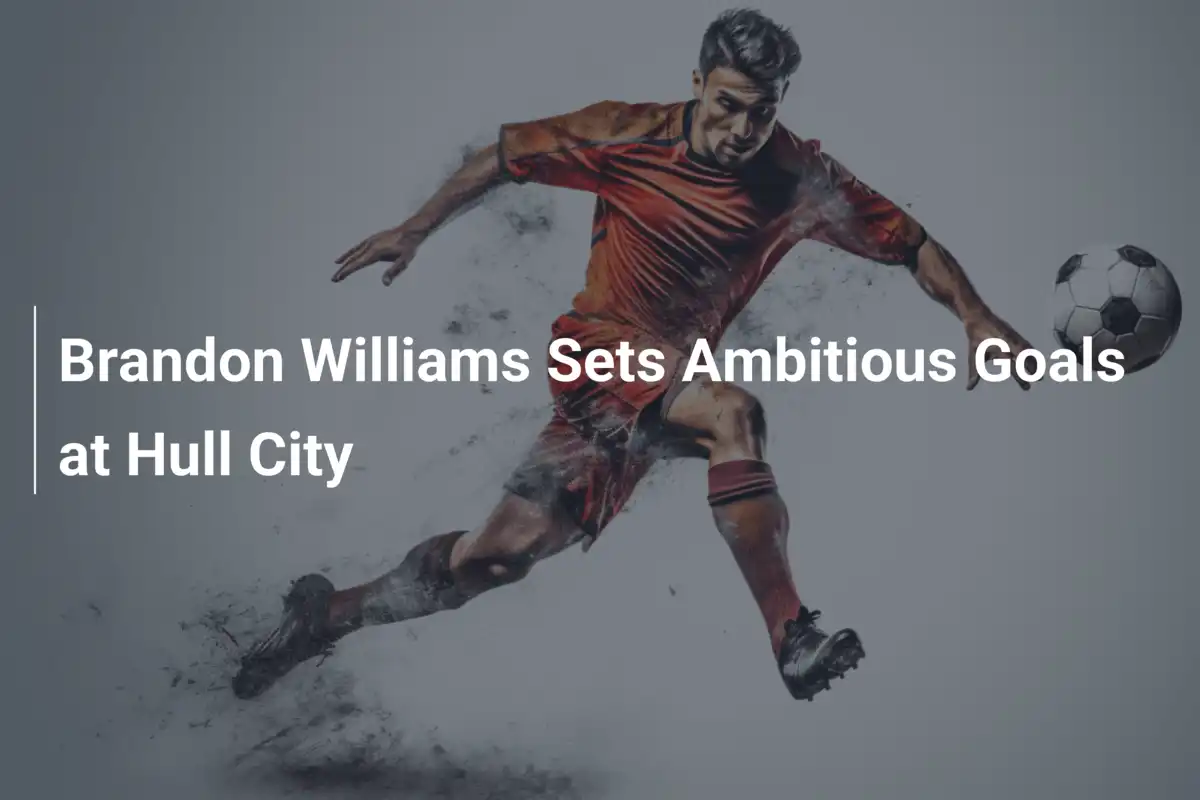 Brandon Williams setzt ehrgeizige Ziele bei Hull City