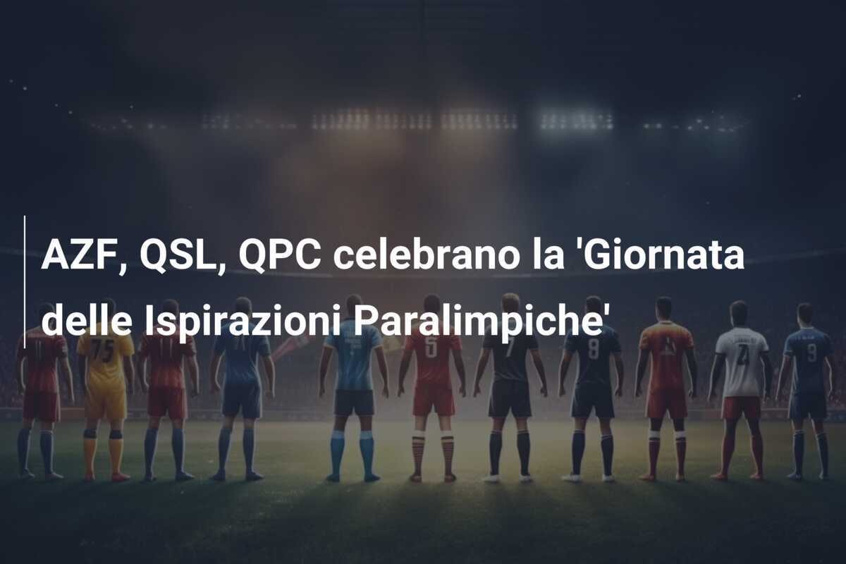 AZF, QSL, QPC celebrano la 'Giornata delle Ispirazioni Paralimpiche'
