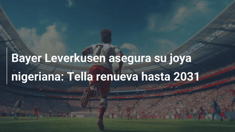 Bayer Leverkusen asegura su joya nigeriana: Tella renueva hasta 2031