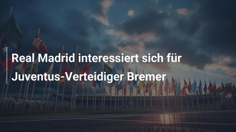 Real Madrid interessiert sich für Juventus-Verteidiger Bremer