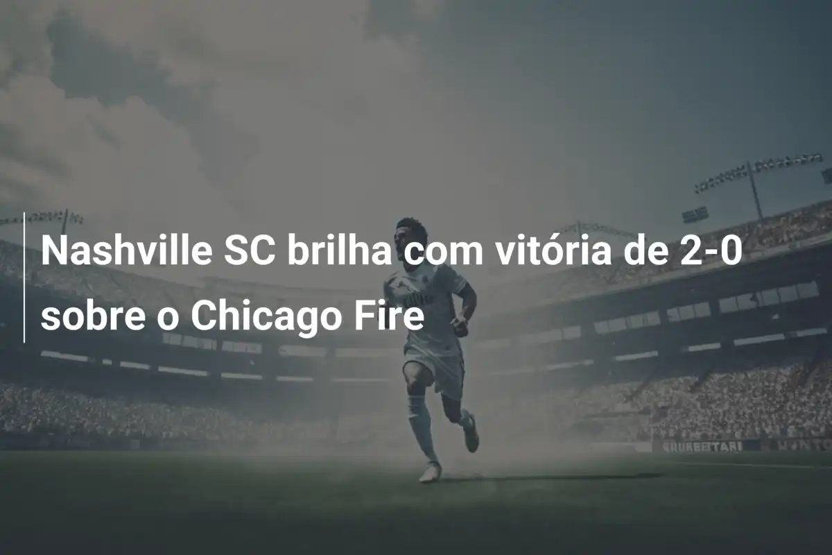 Nashville SC brilha com vitória de 2-0 sobre o Chicago Fire