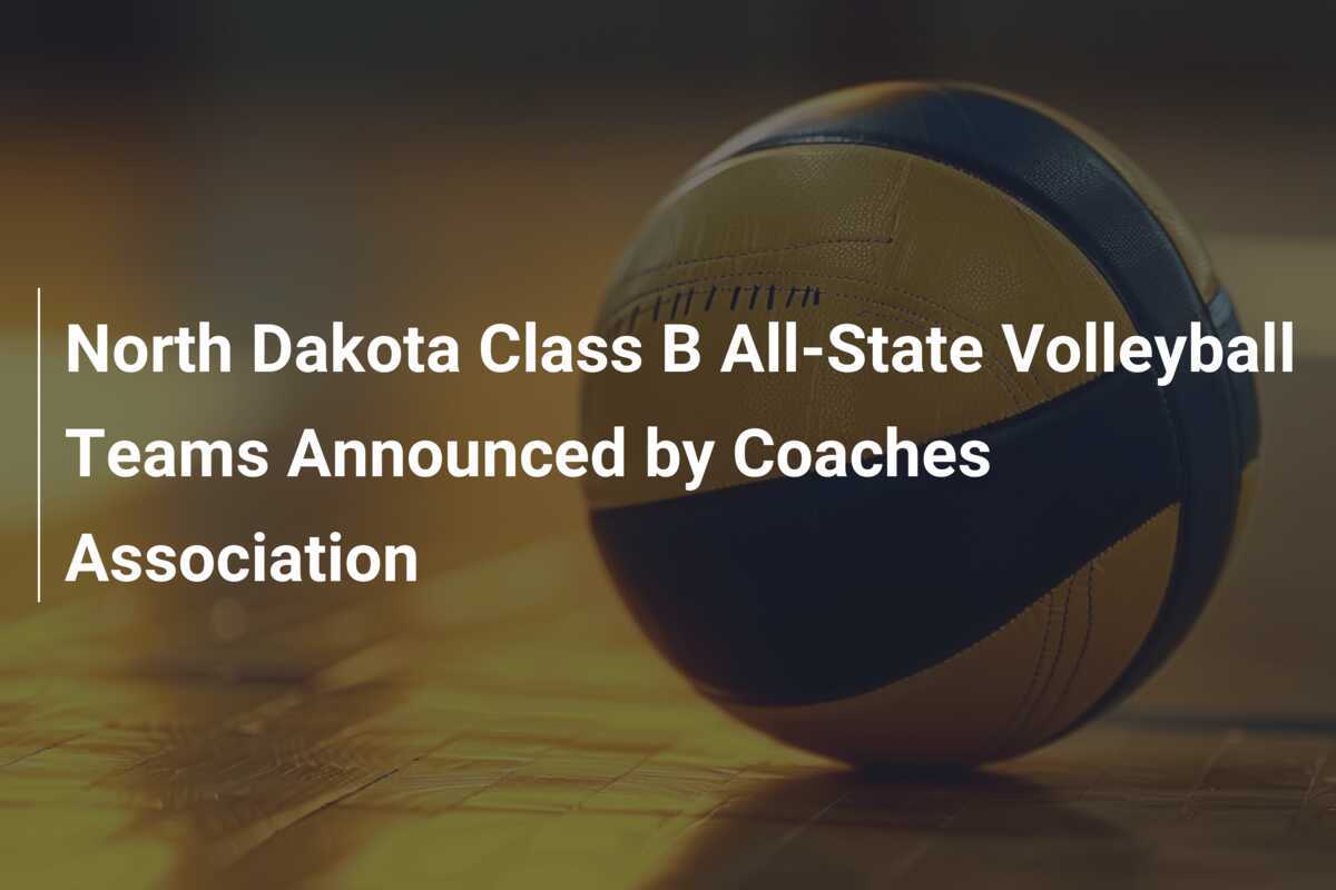 North Dakota Class B All-State Volleyball Teams Announced by Coaches ...