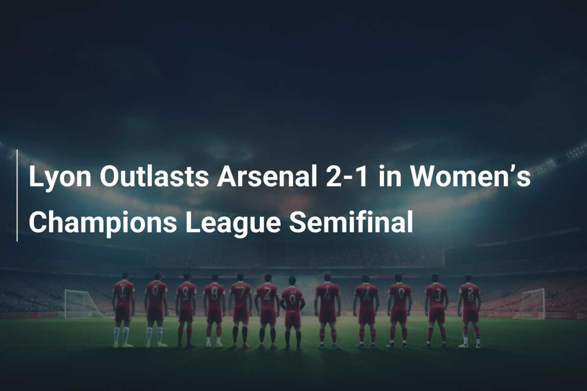 El Lyon supera al Arsenal 2-1 en la semifinal de Champions Femenina ...