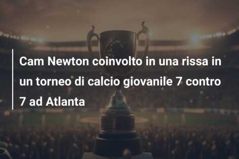 Cam Newton coinvolto in una rissa in un torneo di calcio giovanile 7 contro 7 ad Atlanta