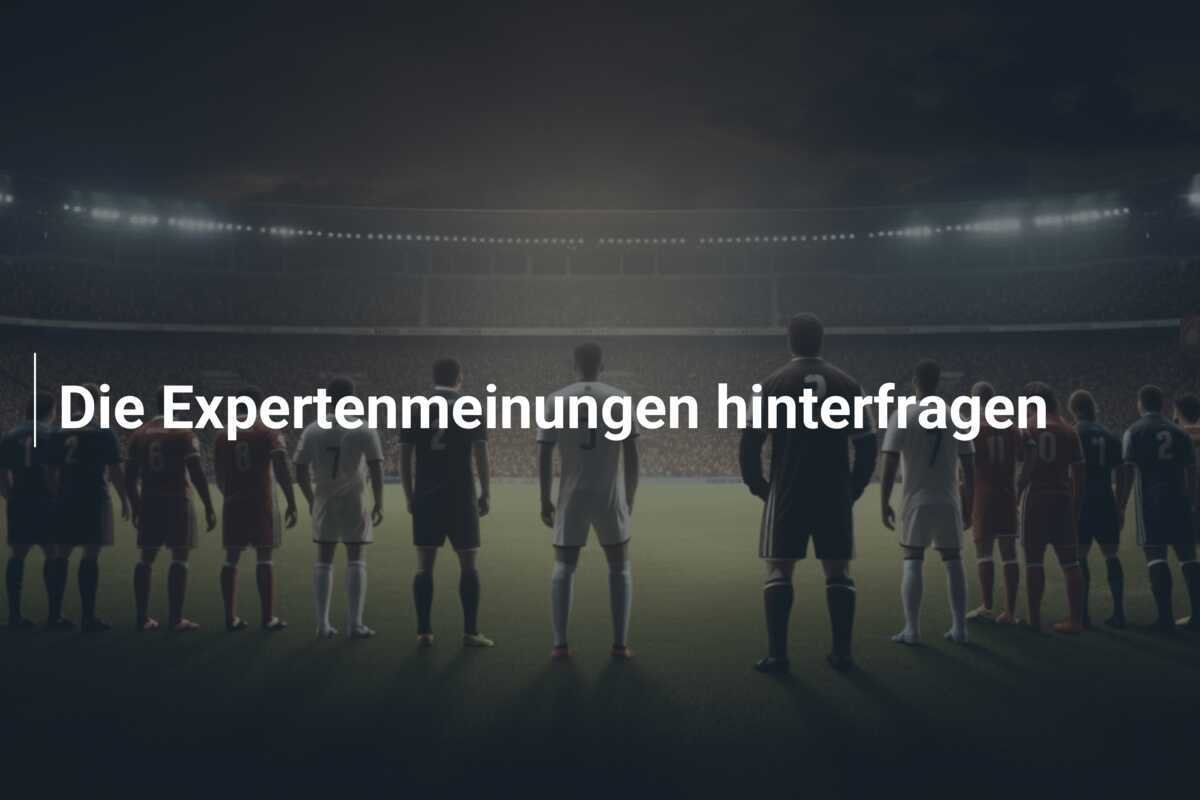 Die Expertenmeinungen hinterfragen