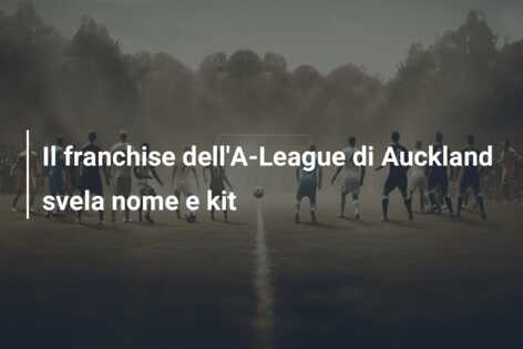 Il franchise dell’A-League di Auckland svela nome e kit