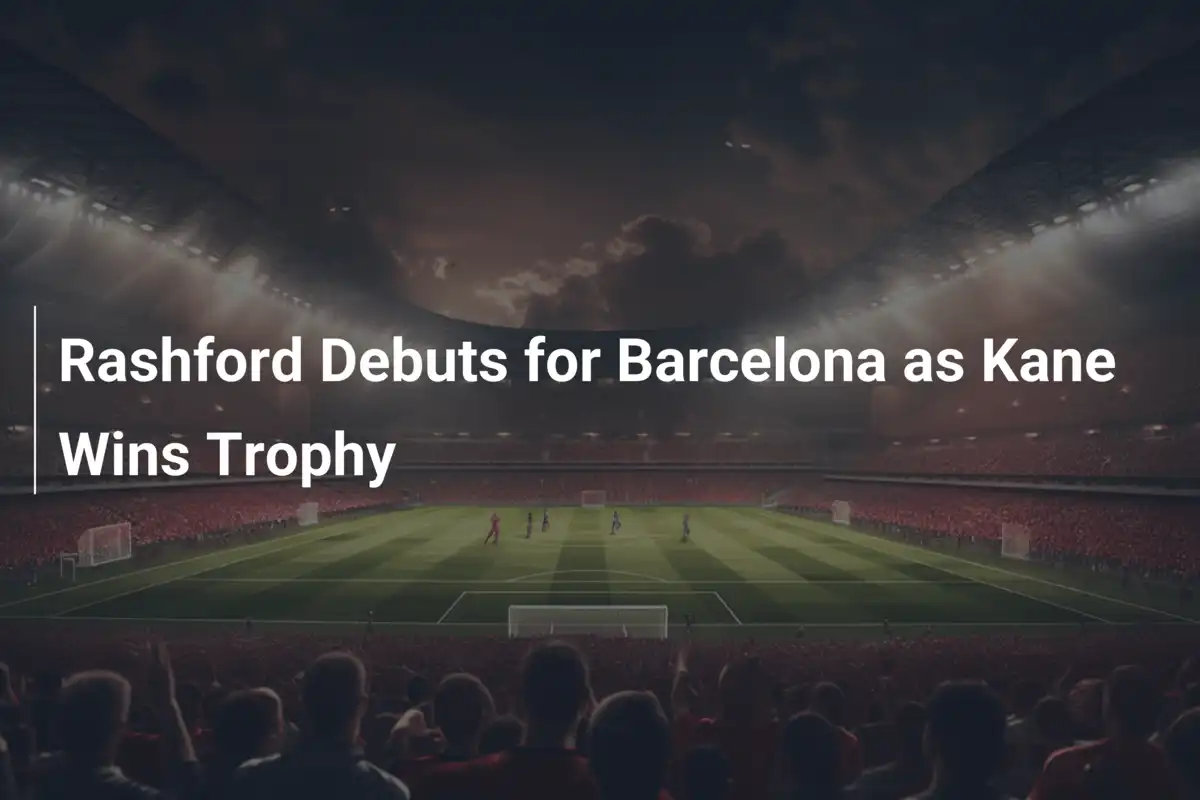 Rashfords Debüt bei Barcelona: Kane holt sich den Pokal