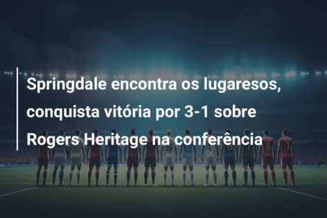 Springdale encontra os lugaresos, conquista vitória por 3-1 sobre Rogers Heritage na conferência