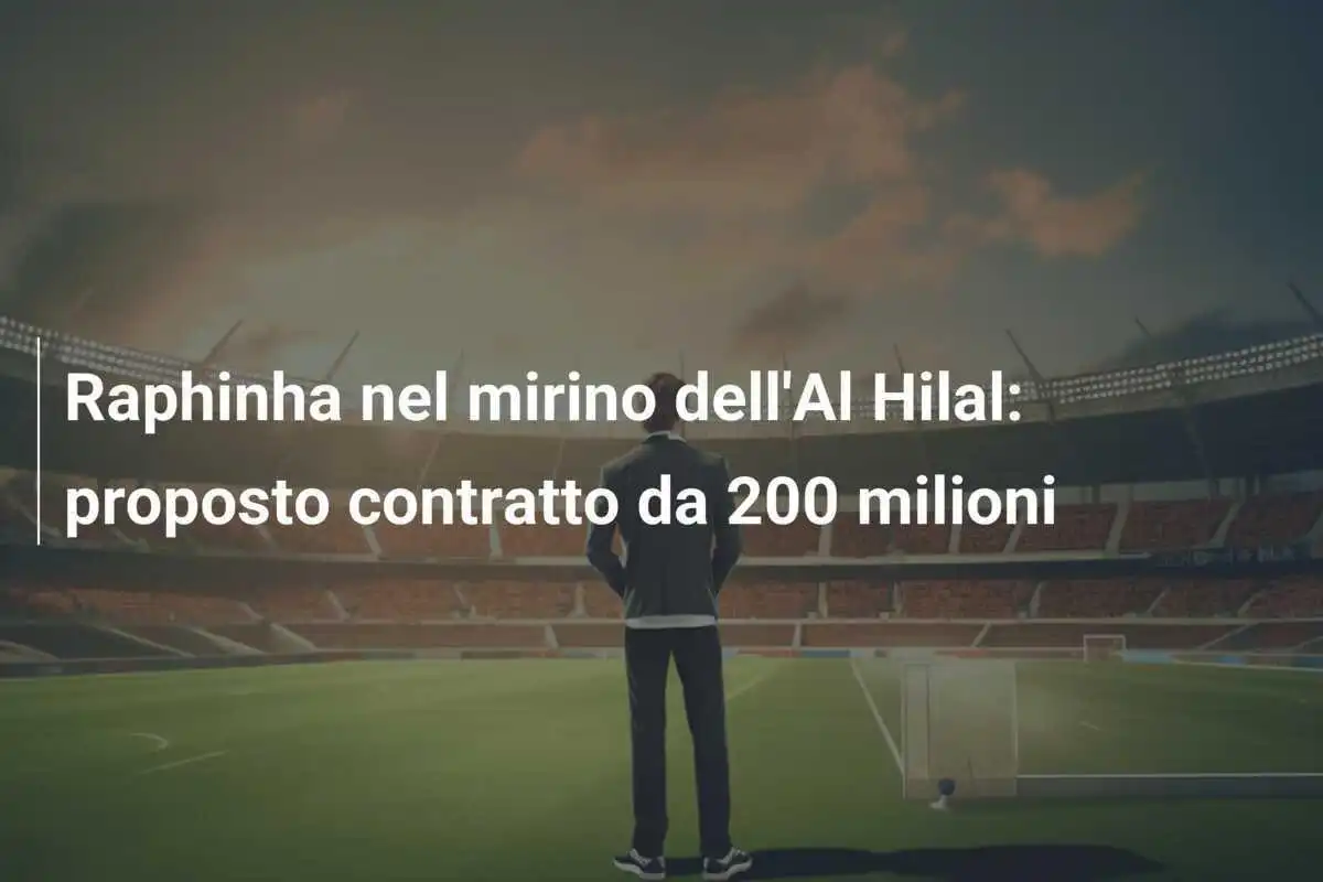 Raphinha nel mirino dell'Al Hilal: proposto contratto da 200 milioni