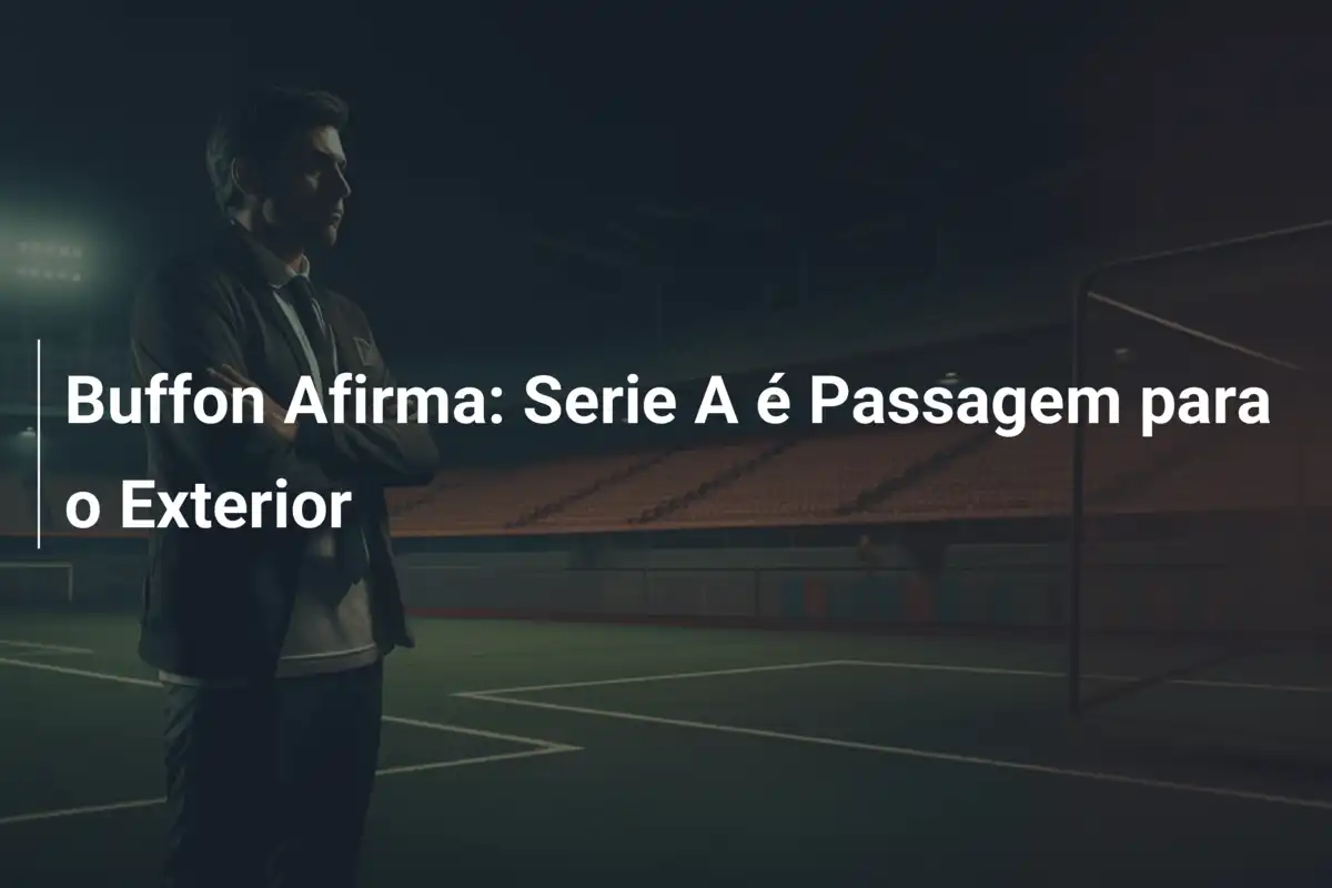 Buffon Afirma: Serie A é Passagem para o Exterior