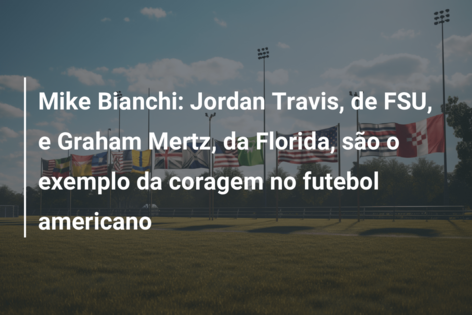 Mike Bianchi: Jordan Travis, de FSU, e Graham Mertz, da Florida, são o exemplo da coragem no futebol americano