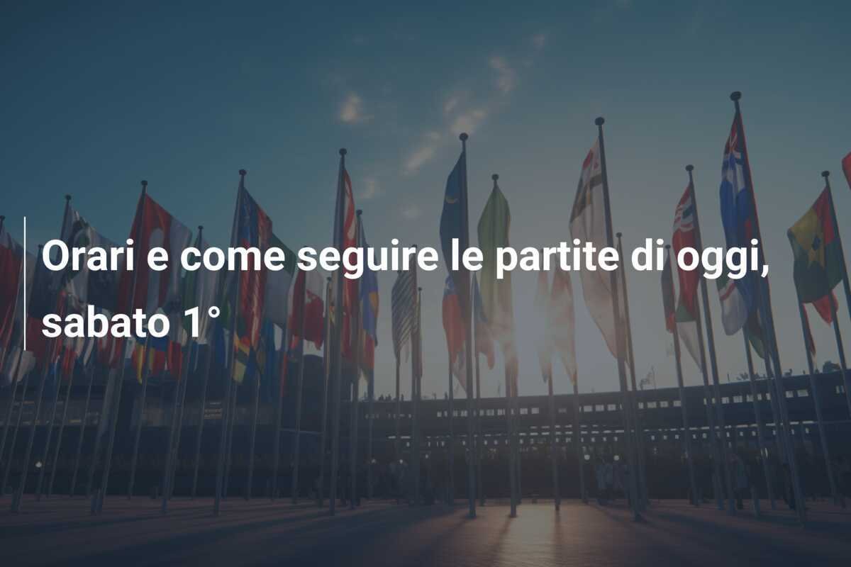 Orari e come seguire le partite di oggi, sabato 1°