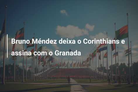 Bruno Méndez deixa o Corinthians e assina com o Granada