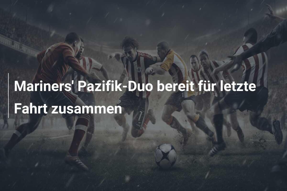 Mariners’ Pazifik-Duo bereit für letzte Fahrt zusammen