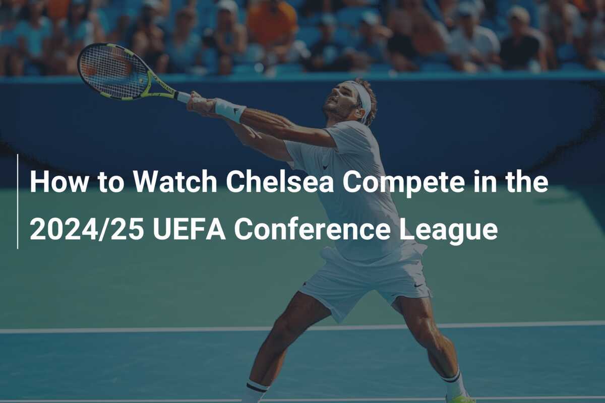 Como Assistir o Chelsea Competir na UEFA Conference League 2024/25